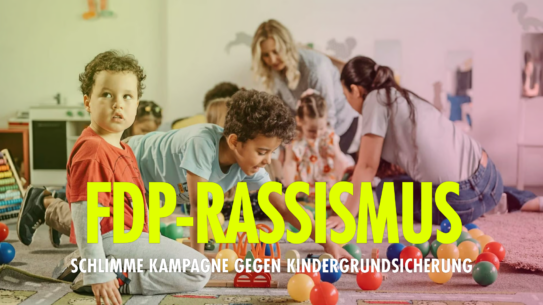 Rassistische Kampagne geht weiter: FDP hetzt gegen Kindergrundsicherung!
