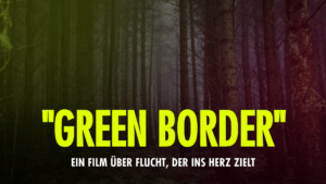 "Green Border" – Ein Film über Flucht, der ins Herz geht. Der Hintergrund zeigt einen dunklen Wald.