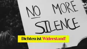 Das Bild zeigt ein Poster, das über den Köpfen von Demonstrierenden gehalten wird. Darauf steht "No more silence!" Als Titel liegt auf dem Bild "Dichten ist Widerstand!"