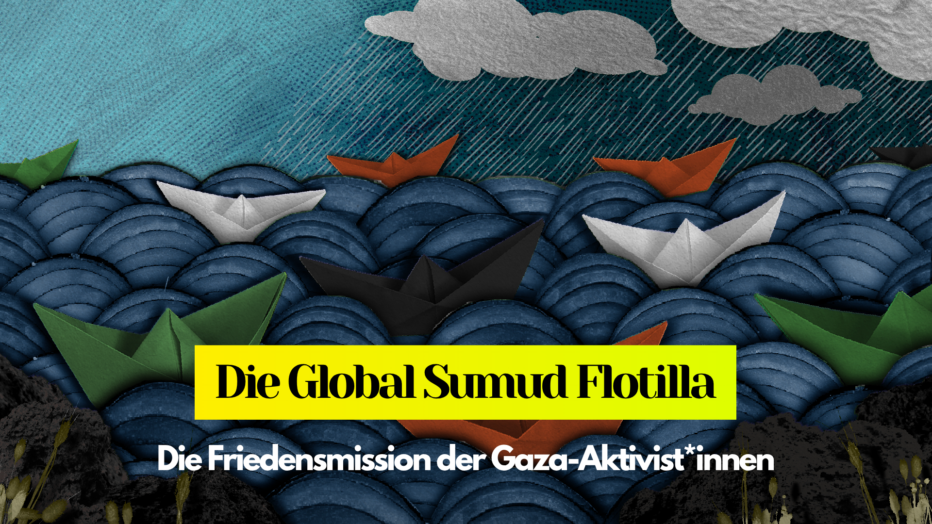 Das Bild zeigt ein sturmiges Gewässer, auf dem Papierbote in den Farben der Palästina-Flagge schwimmen. Unten an der linken und rechten Seite sind Felsen und Schilf. Der Titel ist "Die Global Sumud Flotilla – Die Friedensmission der Gaza-Aktivist*innen"