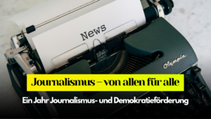 Das Bild zeigt eine Schreibmaschine. In ihr liegt ein Blatt Papier, auf dem "News" steht. Der Titel ist "Journalismus - von allen für alle. Ein Jahr Journalismus- und Demokratieförderung"